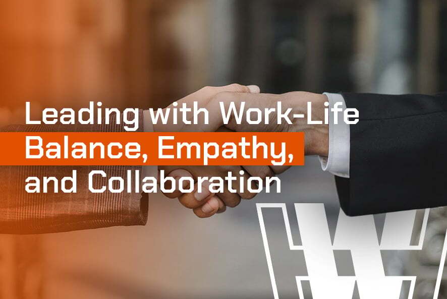 Leading with Work-Life Balance, Empathy, and Collaboration
