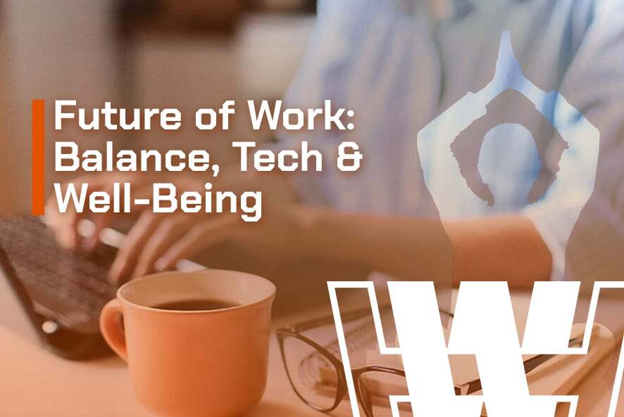 Future of Work: Balance, Tech & Well-Being