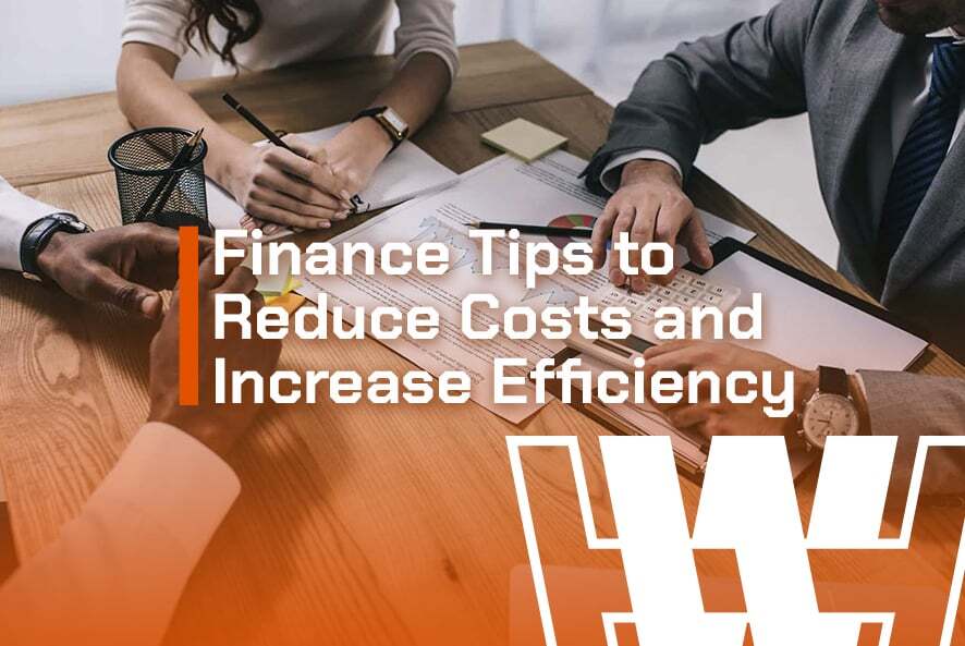 Finance Tips to Reduce Costs and Increase Efficiency