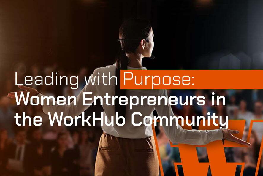 Leading with Purpose: Women Entrepreneurs in the WorkHub Community