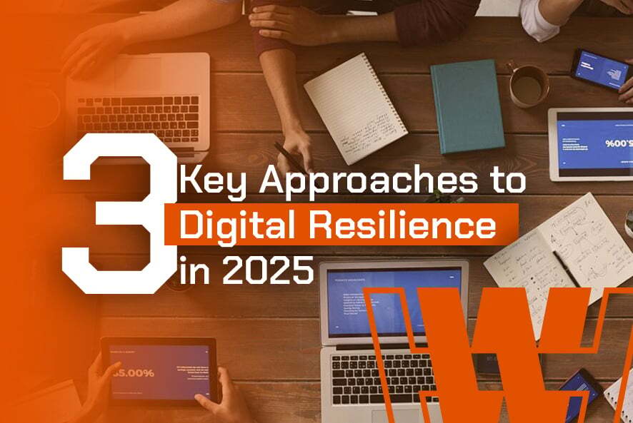 3 Key Approaches to Digital Resilience in 2025