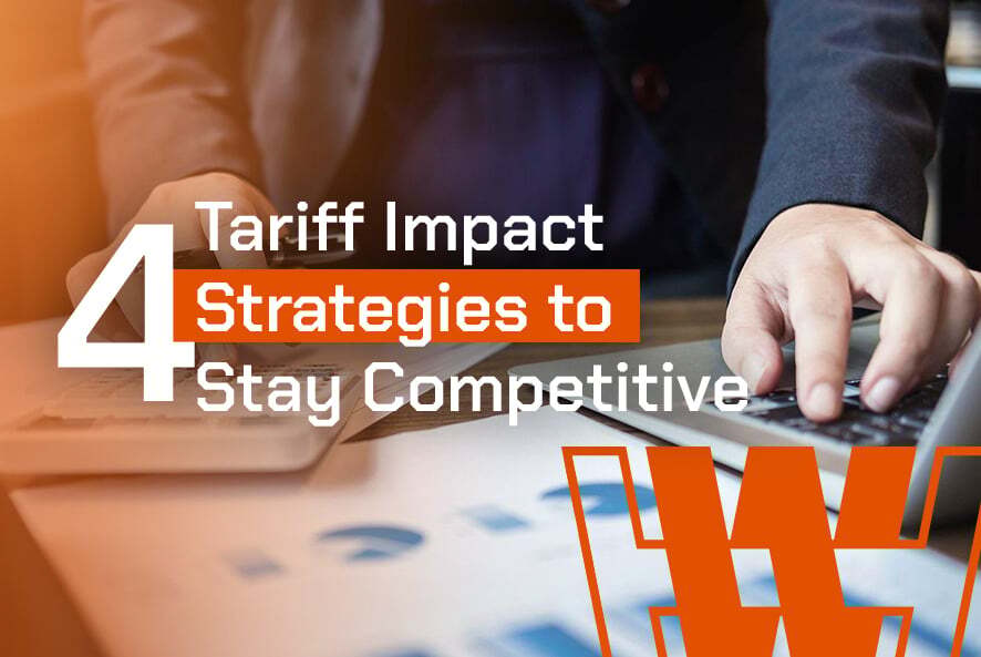 Tariff Impact: 4 Strategies to Stay Competitive